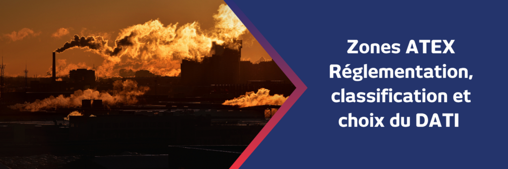 Zones ATEX : réglementation, classification et choix du DATI - Magneta
